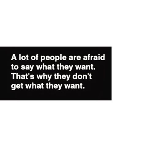 a lot of people are afraid to say what they want